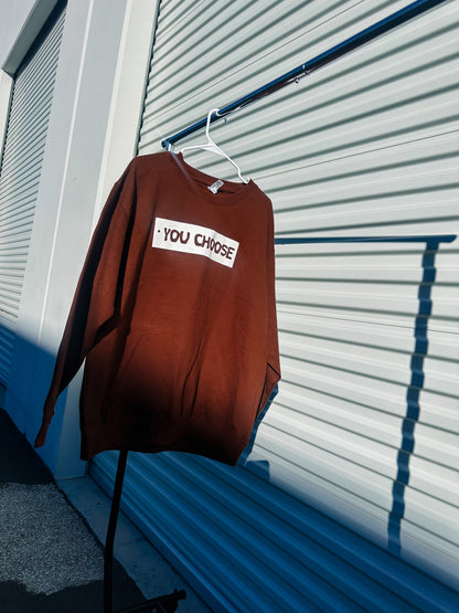 "You Choose" Brown CrewNeck- Unisex